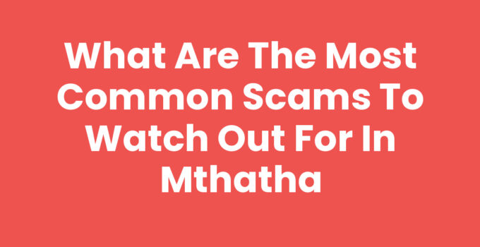 What Are The Most Common Scams To Watch Out For In Mthatha