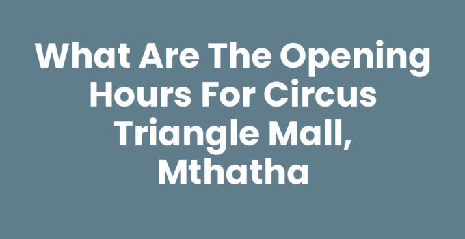 What Are The Opening Hours For Circus Triangle Mall, Mthatha