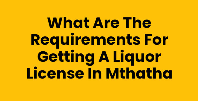 Requirements for getting a liquor license in Mthatha