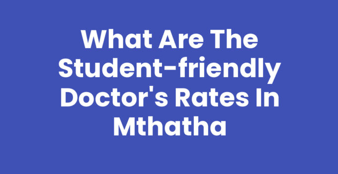 What Are The Student-Friendly Doctor's Rates In Mthatha