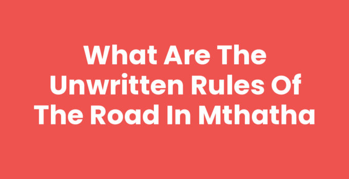What Are The Unwritten Rules Of The Road In Mthatha