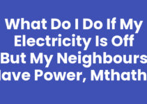 What Do I Do If My Electricity Is Off But My Neighbours Have Power, Mthatha