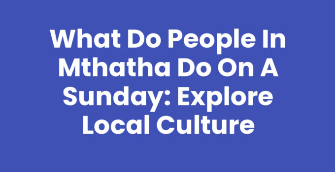 What Do People In Mthatha Do On A Sunday - Local Activities