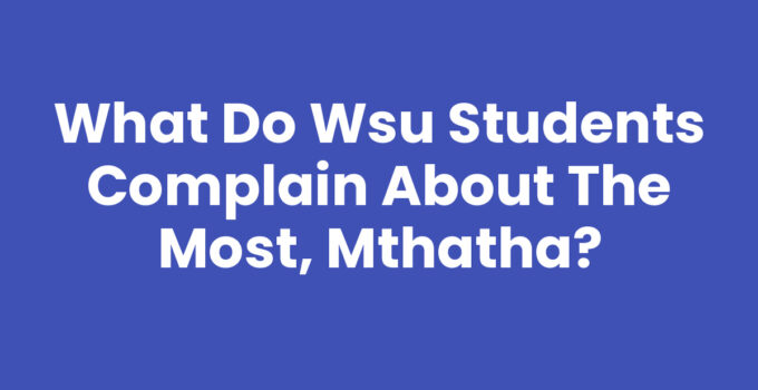 What Do Wsu Students Complain About The Most, Mthatha