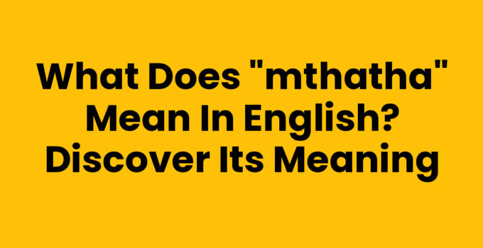 What Does 'Mthatha' Mean In English - Historical Significance