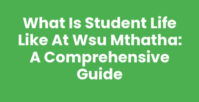 What Is Student Life Like At Wsu Mthatha: A Comprehensive Guide