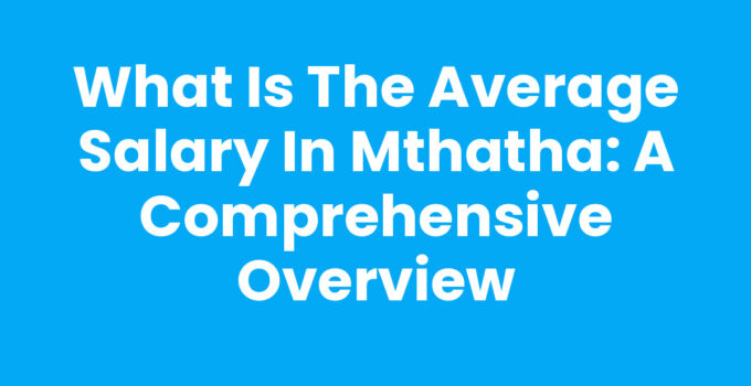 What Is The Average Salary In Mthatha overview with statistics