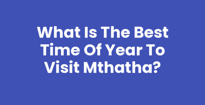 What Is The Best Time Of Year To Visit Mthatha landscape view