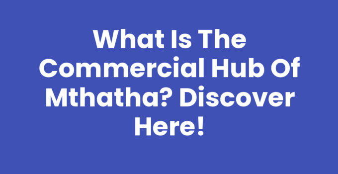 What Is The Commercial Hub Of Mthatha overview