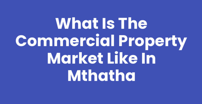 What Is The Commercial Property Market Like In Mthatha