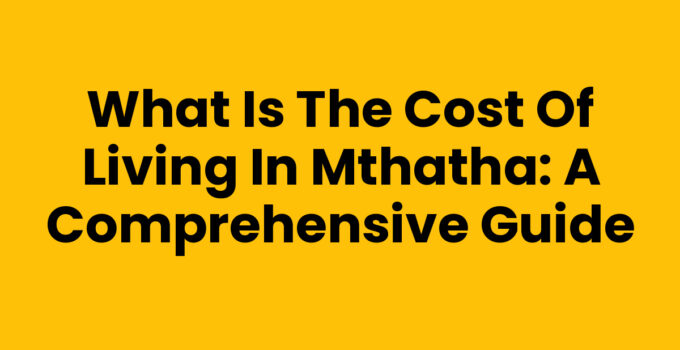 What Is The Cost Of Living In Mthatha overview