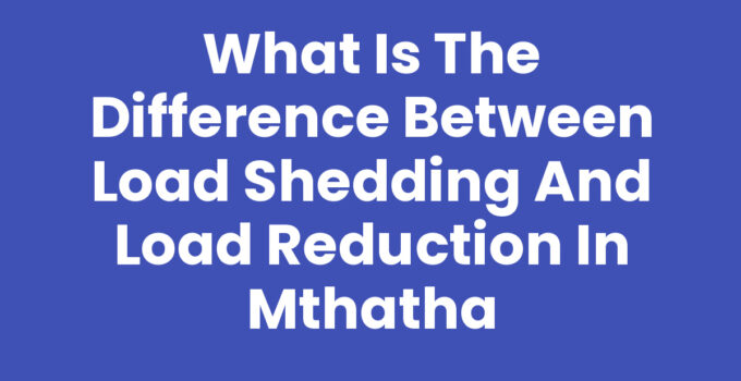 What Is The Difference Between Load Shedding And Load Reduction In Mthatha