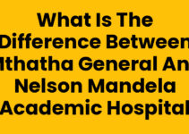 What Is The Difference Between Mthatha General And Nelson Mandela Academic Hospital