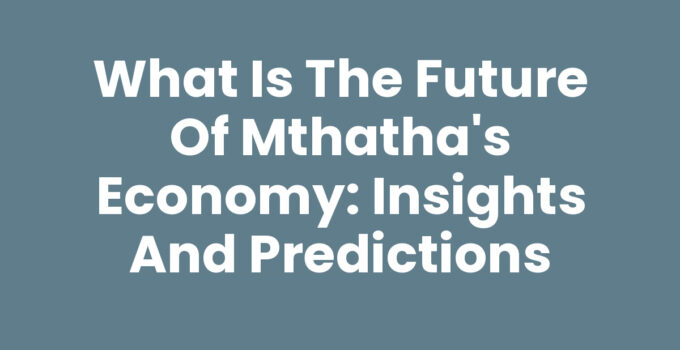 What Is The Future Of Mthatha's Economy: Key Insights