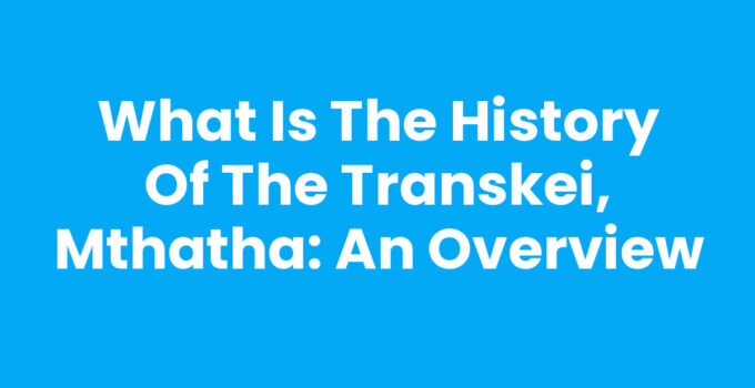 Historical overview of the Transkei region and Mthatha.