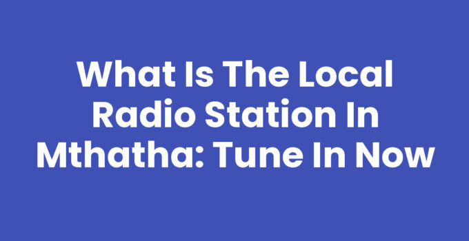 What Is The Local Radio Station In Mthatha with FM frequency