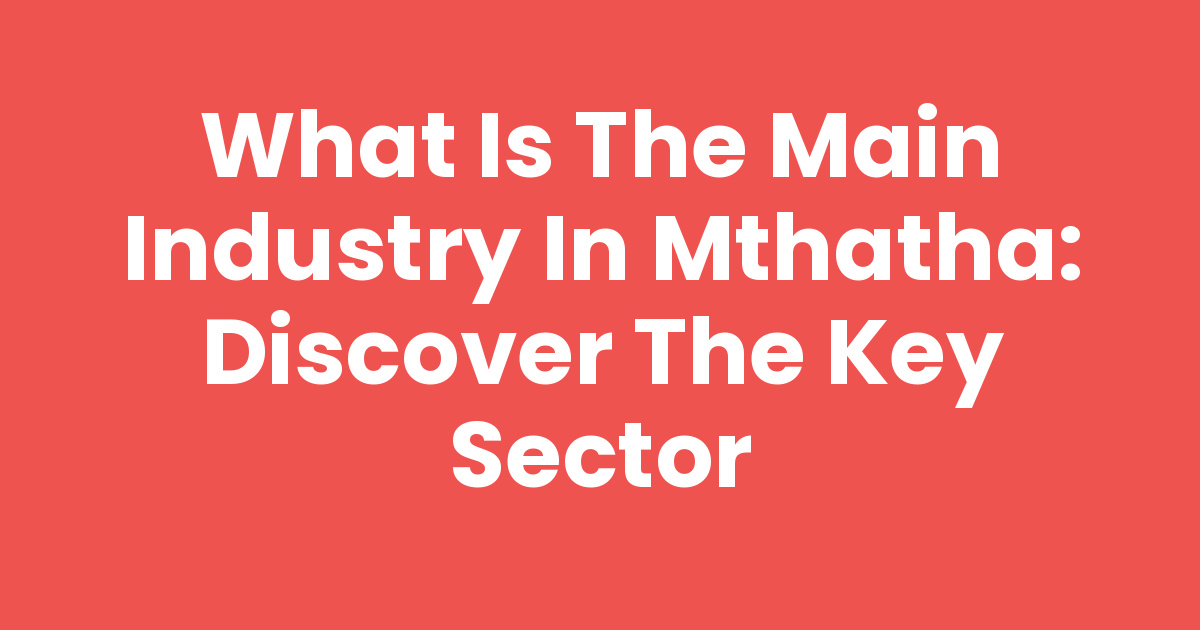 What Is The Main Industry In Mthatha Discover the Key