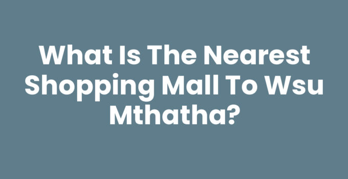 What Is The Nearest Shopping Mall To Wsu Mthatha