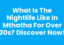 What Is The Nightlife Like In Mthatha For Over 30s? Discover Now!