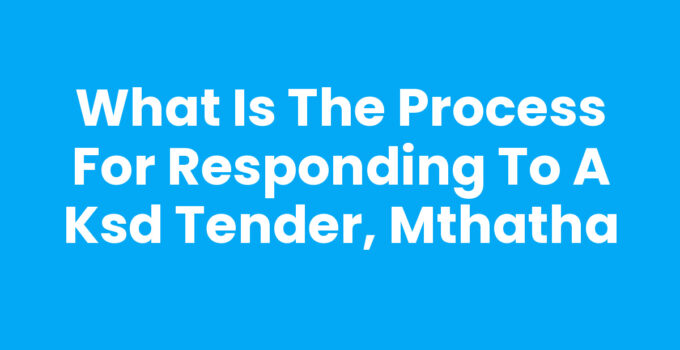Process for responding to a Ksd tender, Mthatha