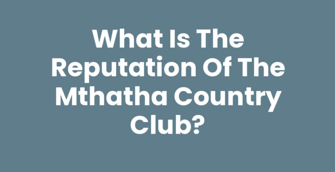 What Is The Reputation Of The Mthatha Country Club
