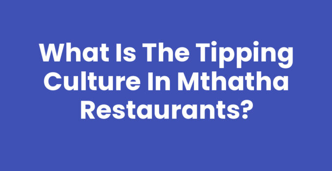 What Is The Tipping Culture In Mthatha Restaurants