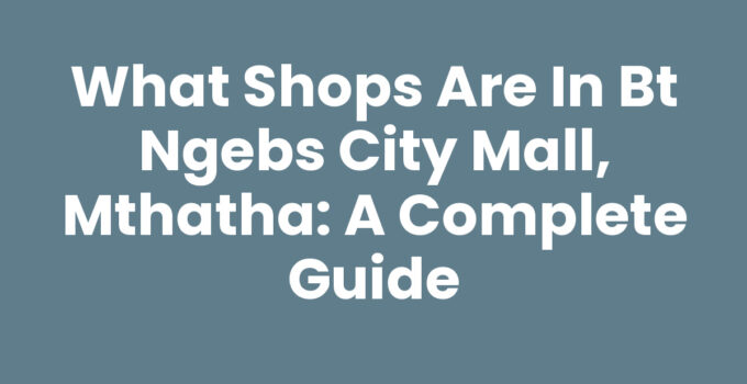 What Shops Are In Bt Ngebs City Mall, Mthatha
