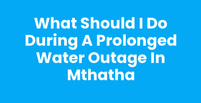 What Should I Do During A Prolonged Water Outage In Mthatha