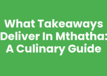 What Takeaways Deliver In Mthatha: A Culinary Guide