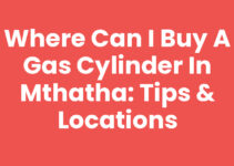 Where Can I Buy A Gas Cylinder In Mthatha: Tips & Locations