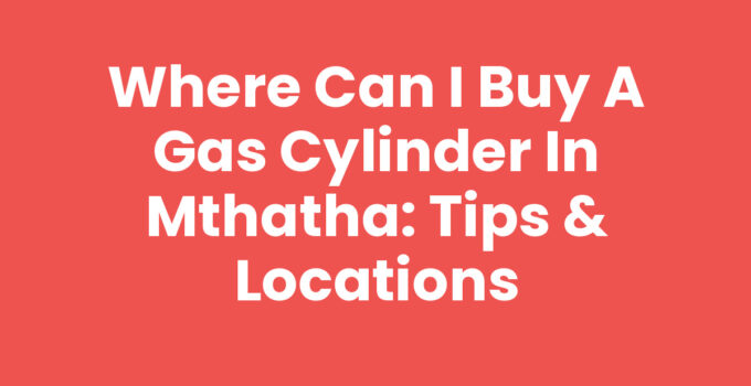 Where Can I Buy A Gas Cylinder In Mthatha - Gas Cylinder Suppliers