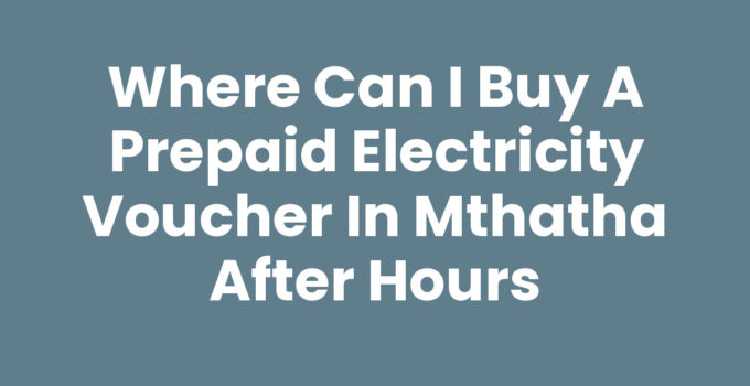 Where Can I Buy A Prepaid Electricity Voucher In Mthatha After Hours