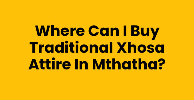 Where Can I Buy Traditional Xhosa Attire In Mthatha - Authentic Xhosa Clothing