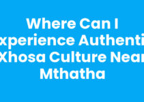 Where Can I Experience Authentic Xhosa Culture Near Mthatha