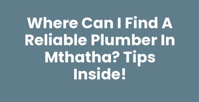 Find a reliable plumber in Mthatha for your plumbing needs.