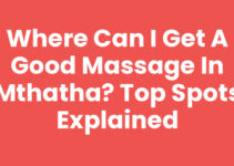 Where Can I Get A Good Massage In Mthatha? Top Spots Explained