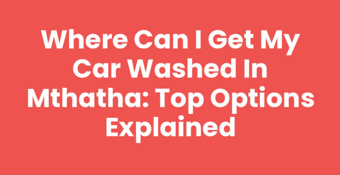 Where Can I Get My Car Washed In Mthatha - Car Wash Options