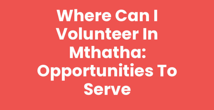 Where Can I Volunteer In Mthatha - Community Volunteer Opportunities