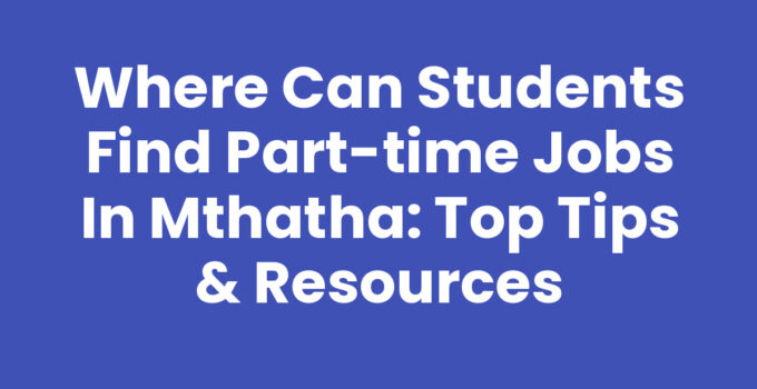Where Can Students Find Part-time Jobs In Mthatha