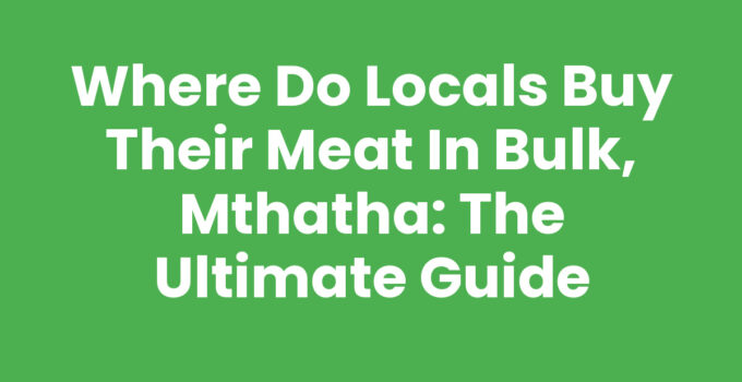 Where Do Locals Buy Their Meat In Bulk, Mthatha