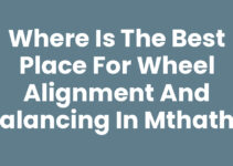 Where Is The Best Place For Wheel Alignment And Balancing In Mthatha