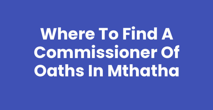 Where To Find A Commissioner Of Oaths In Mthatha