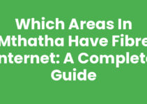 Which Areas In Mthatha Have Fibre Internet: A Complete Guide