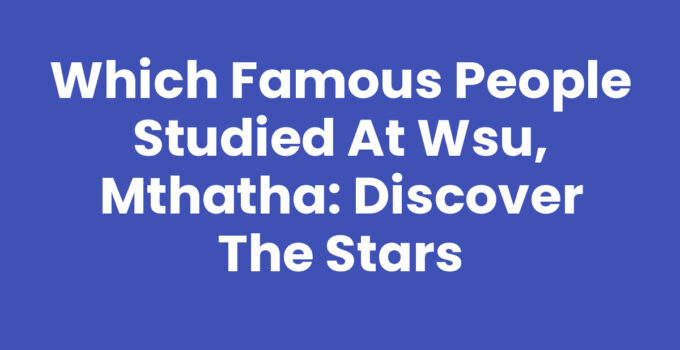 Which Famous People Studied At Wsu, Mthatha - Notable Alumni