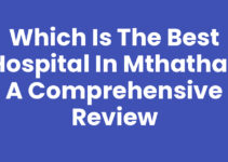 Which Is The Best Hospital In Mthatha? A Comprehensive Review