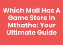Which Mall Has A Game Store In Mthatha: Your Ultimate Guide