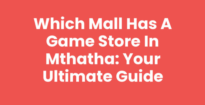 Which Mall Has A Game Store In Mthatha with game merchandise