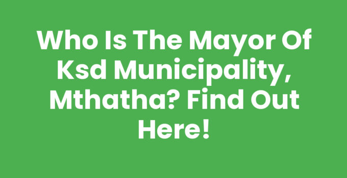 Who Is The Mayor Of Ksd Municipality, Mthatha