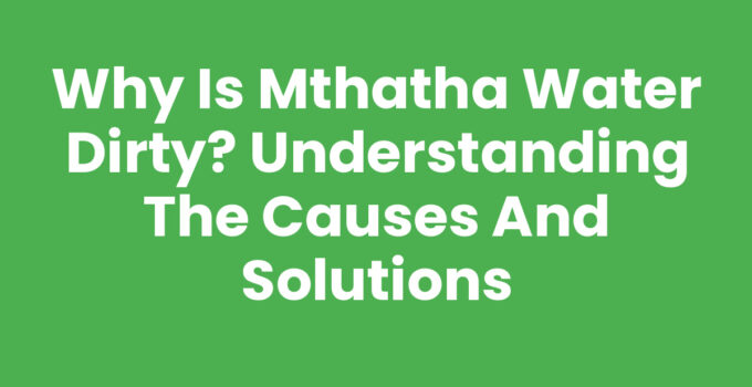 Why Is Mthatha Water Dirty? Contaminated water supply in Mthatha.