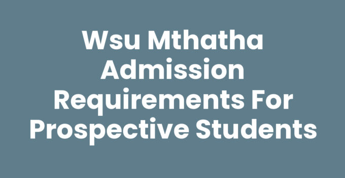 Wsu Mthatha Admission Requirements for Prospective Students